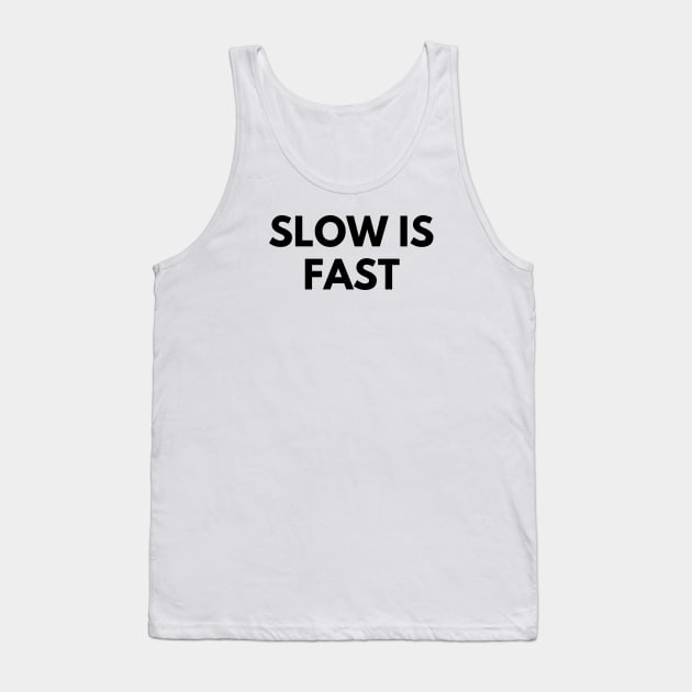 SLOW IS FAST Tank Top by everywordapparel